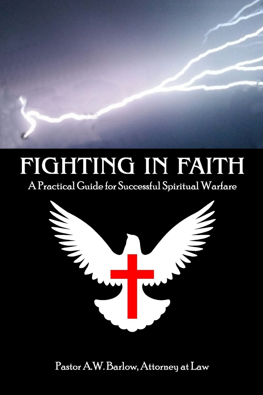 Fighting in Faith: A Practical Guide for Successful Spiritual Warfare