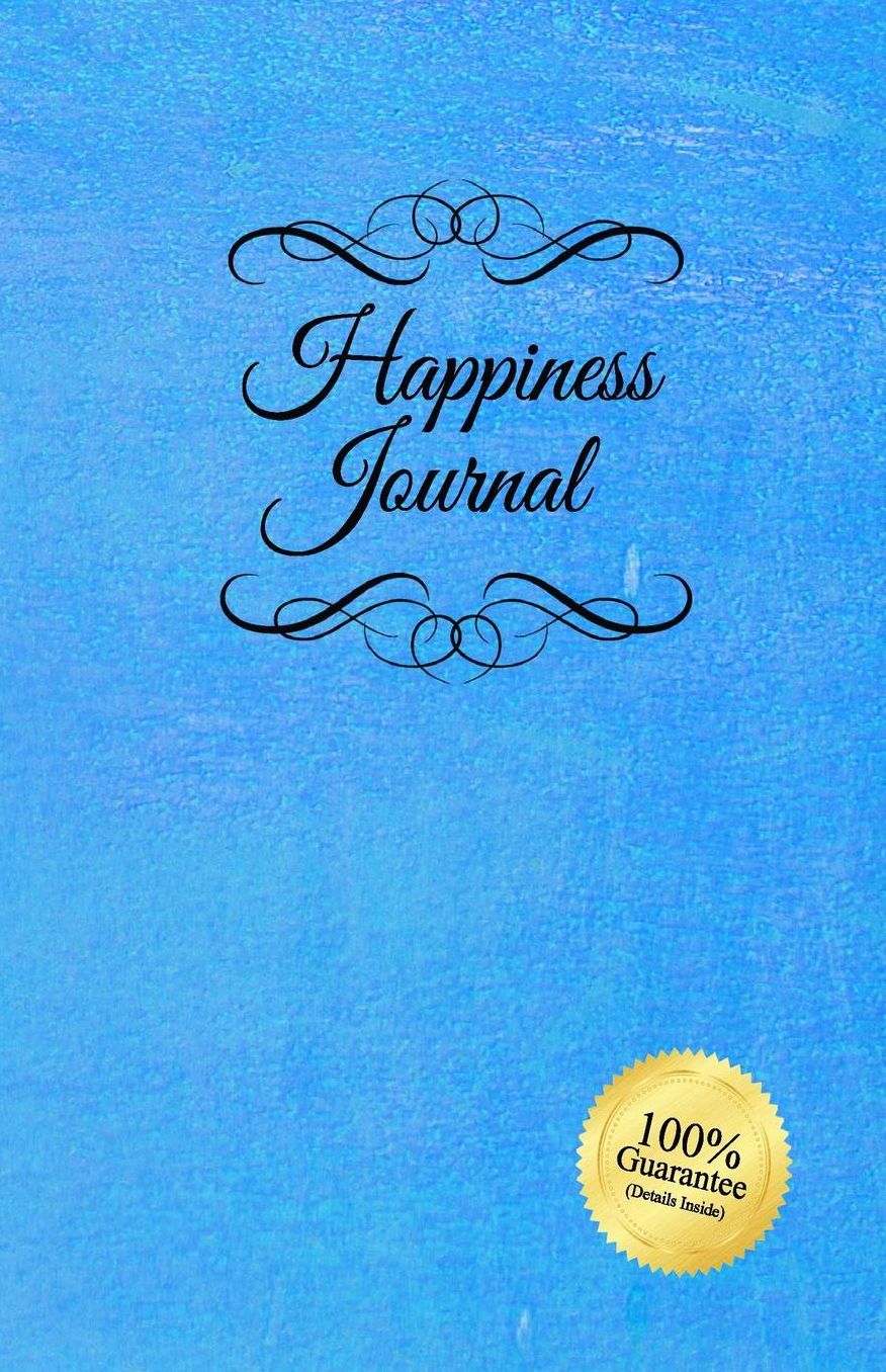 Happiness Journal (Blue): Six surprisingly simple daily practices that will change your life in 30 days or less.