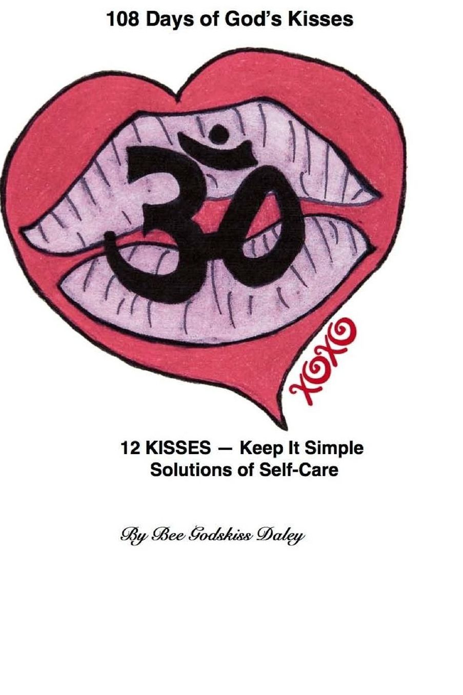108 Days of God's Kisses: 12 Kisses -- Keep It Simple Solutions of Self-Care