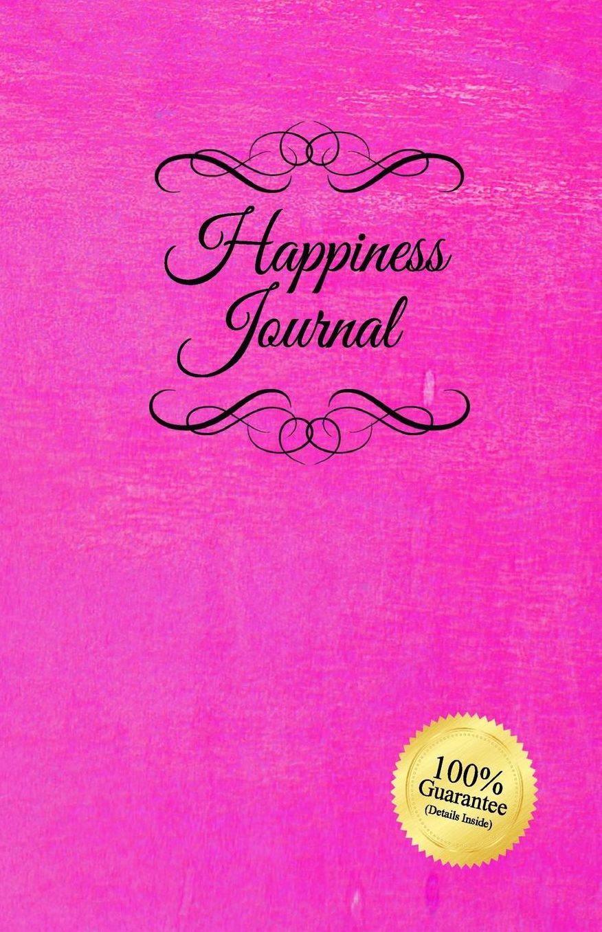 Happiness Journal (Pink): Six surprisingly simple daily practices that will change your life in 30 days or less.