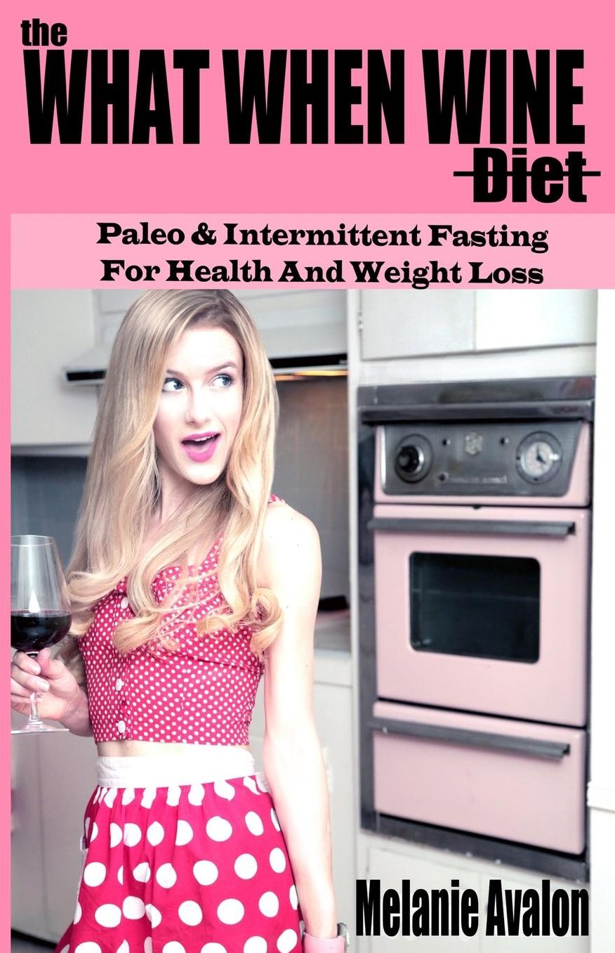 The What When Wine Diet: Paleo and Intermittent Fasting for Health and Weight Loss