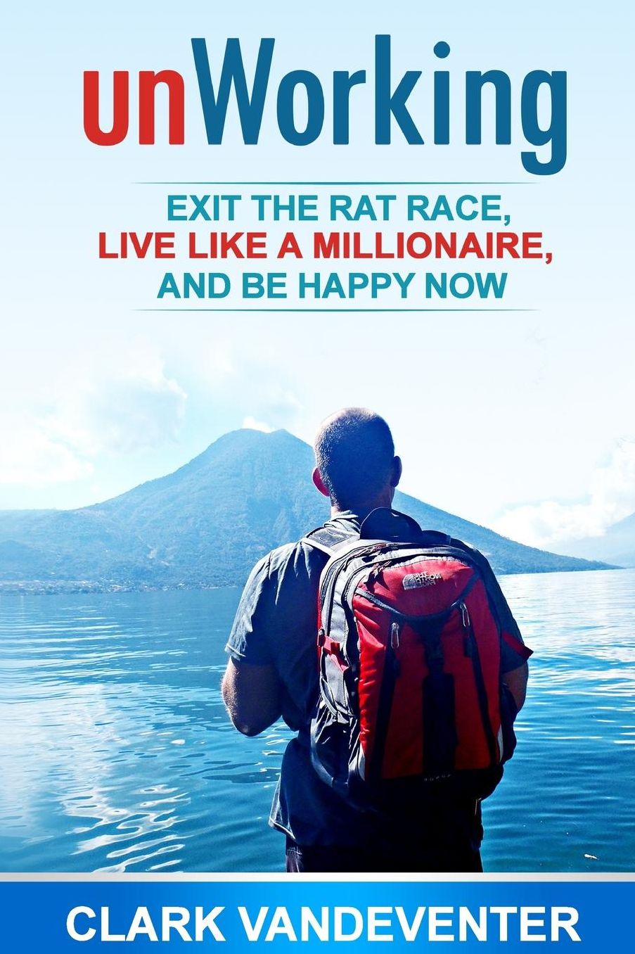 unWorking: Exit the Rat Race, Live Like a Millionaire, and Be Happy Now