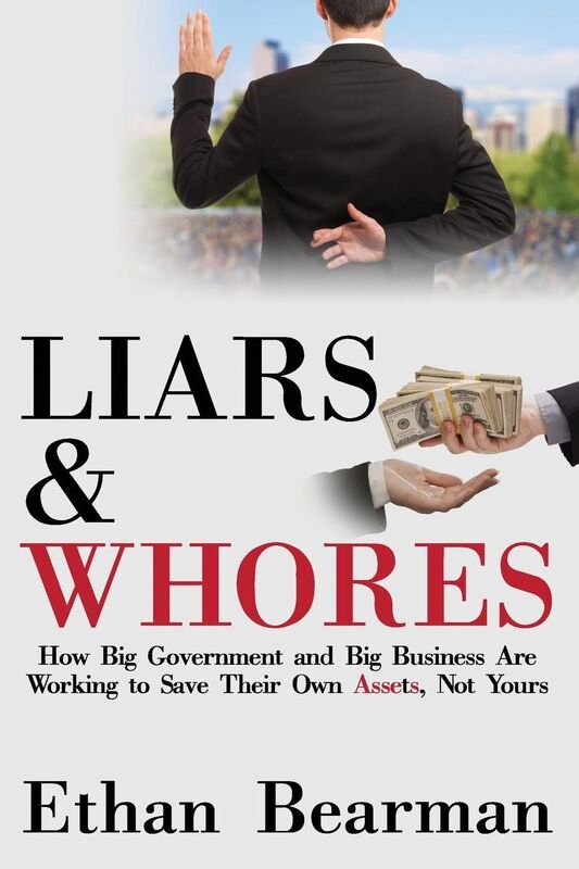 Liars & Whores: How Big Government and Big Business Are Working to Save Their Own Assets, Not Yours