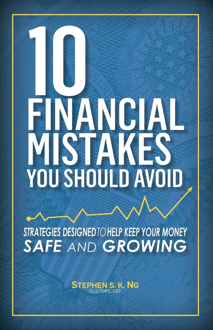 10 Financial Mistakes You Should Avoid: Strategies Designed to Help Keep Your Money Safe and Growing