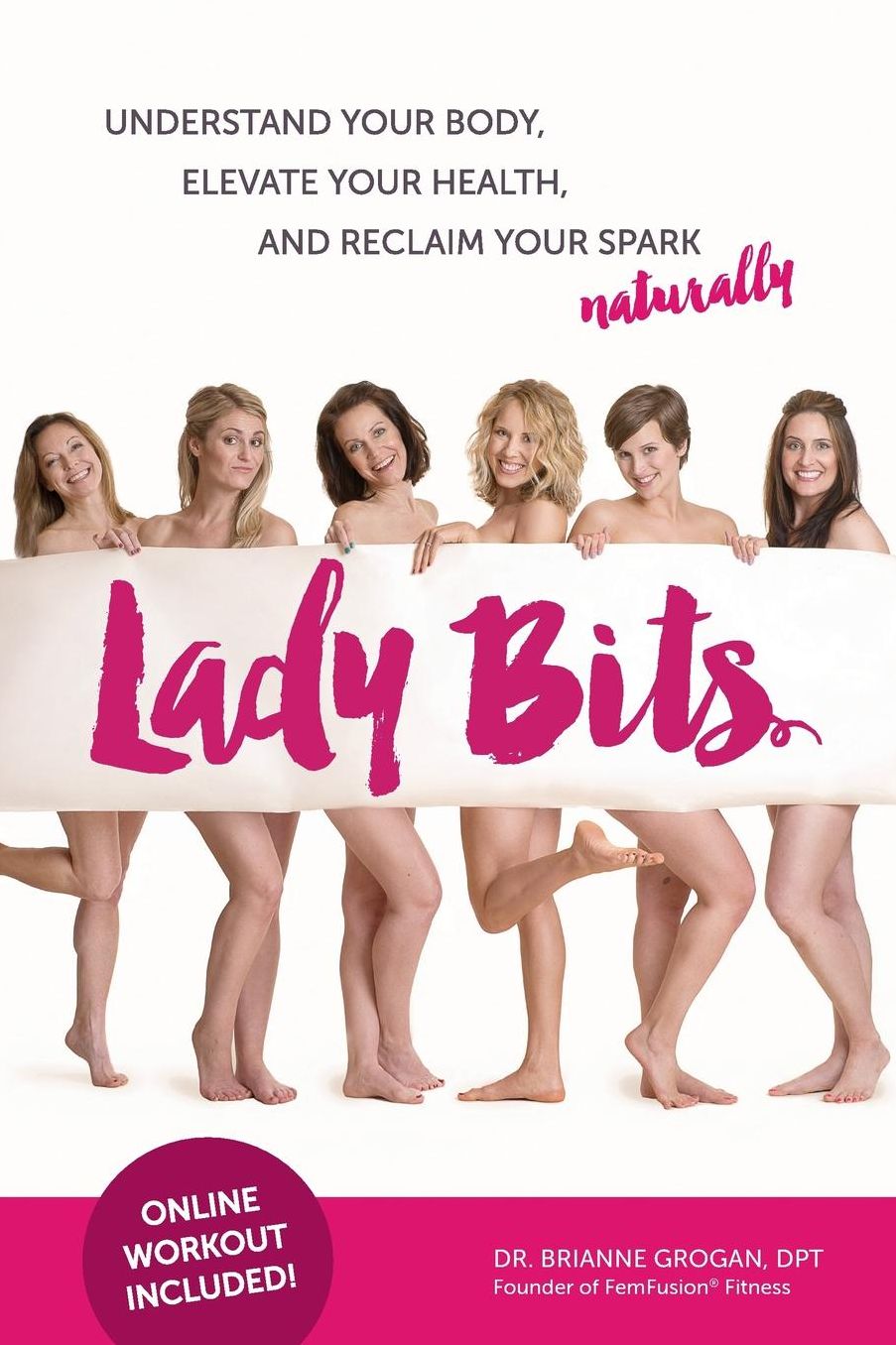 Lady Bits: Understand Your Body, Elevate Your Health, and Reclaim Your Spark Naturally