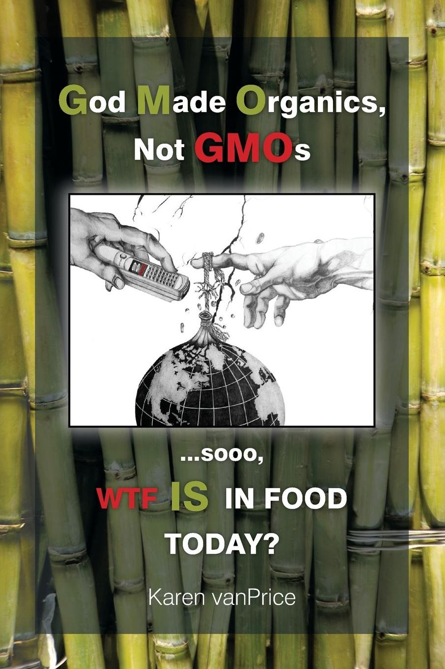 God Made Organics, NOT GMOs: ...sooo, WTF is In Our Food?