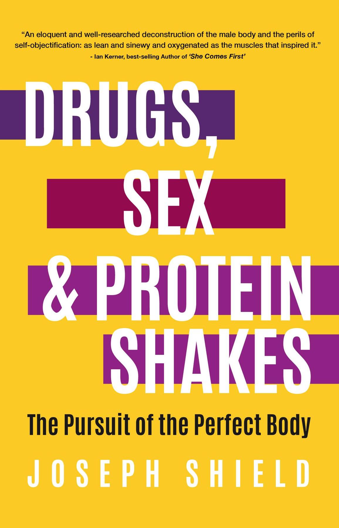 Drugs, Sex and Protein Shakes: In Pursuit of the Perfect Body