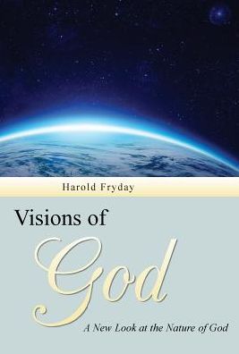 Visions of God: A New Look at the Nature of God