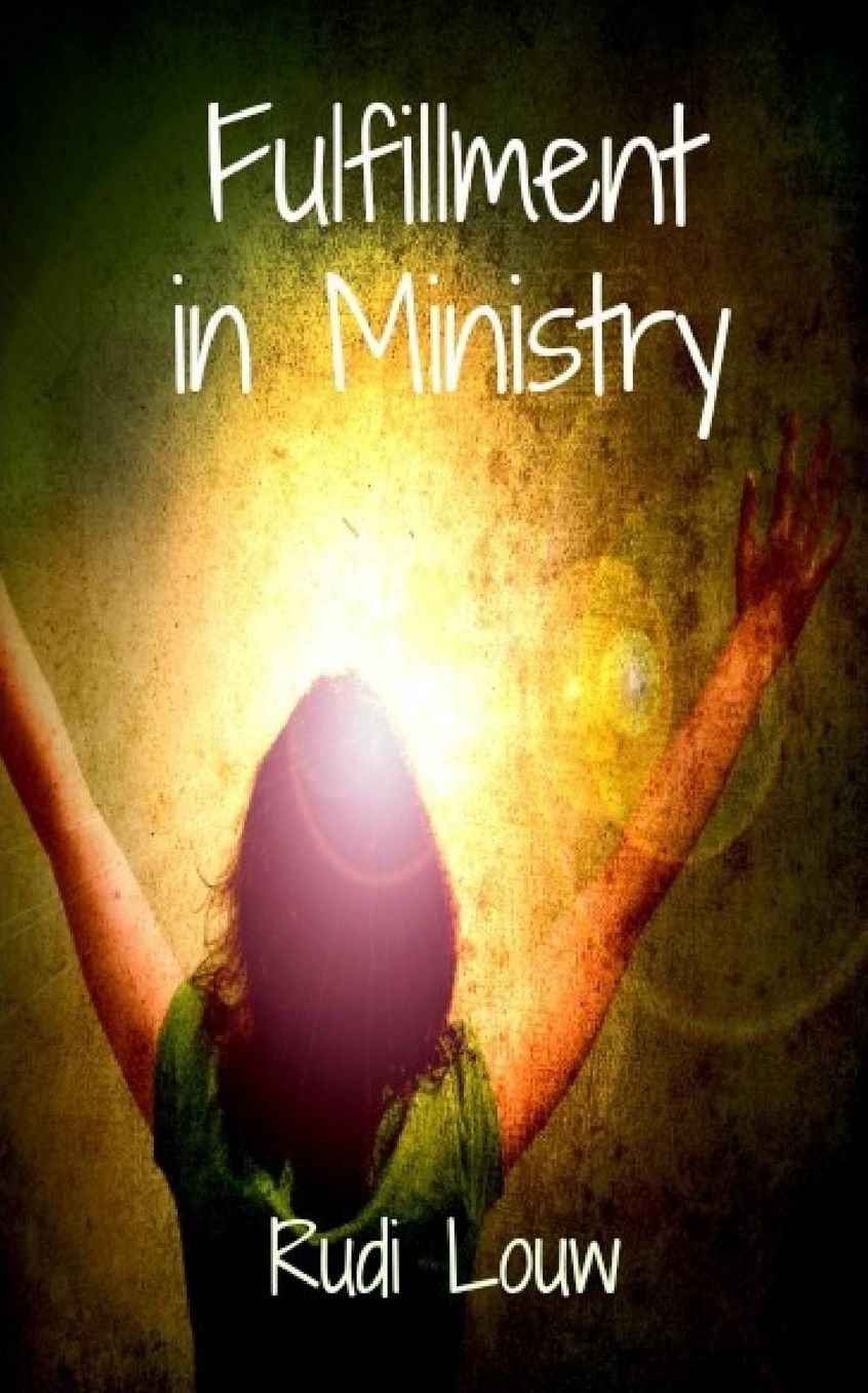 Fulfillment In Ministry: Fulfillment Is Our Portion and Ministry is the Fruit of it!