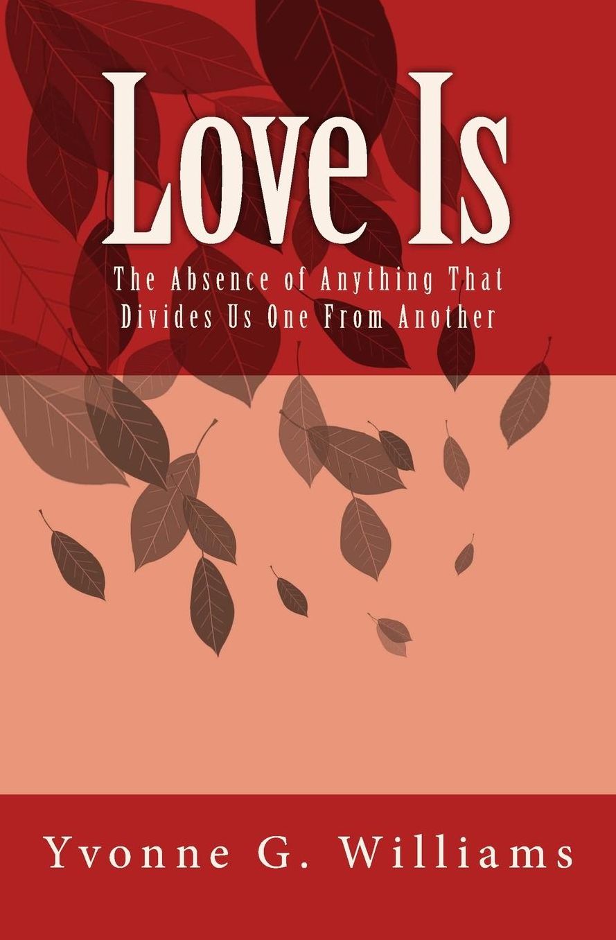 Love Is: The Absence of Anything That Divides us One From Another