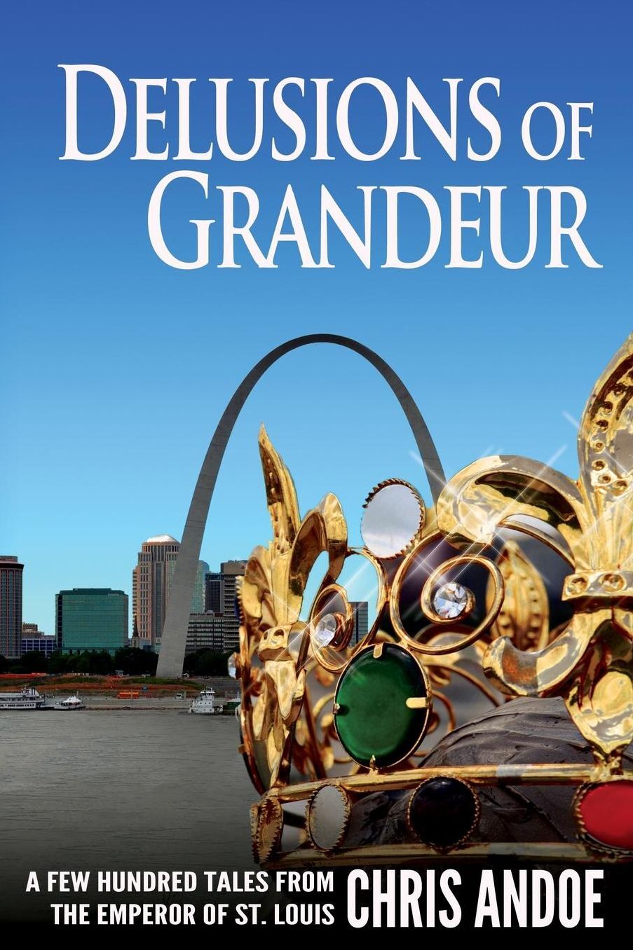 Delusions of Grandeur: A Few Hundred Tales from the Emperor of St. Louis