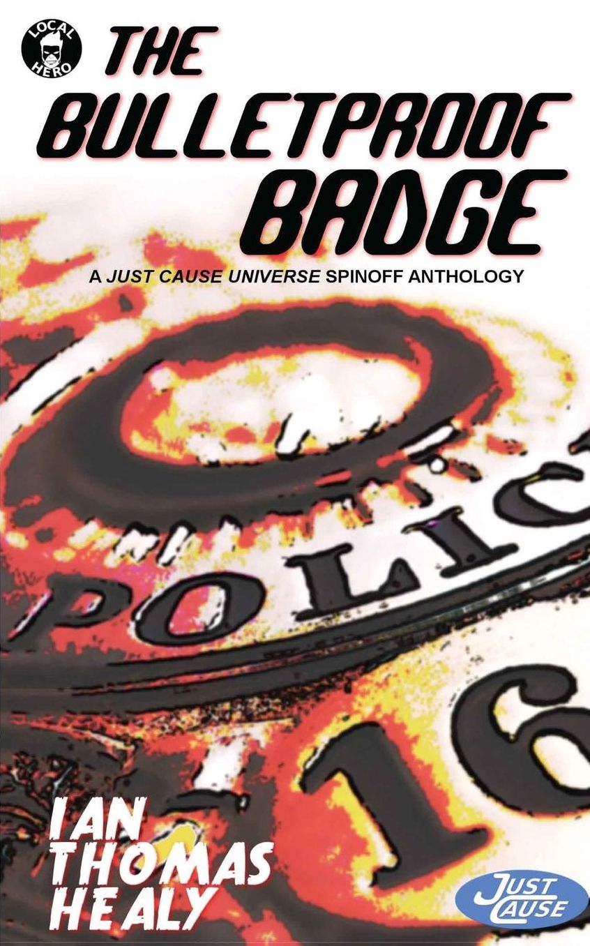 The Bulletproof Badge: A Just Cause Universe story collection