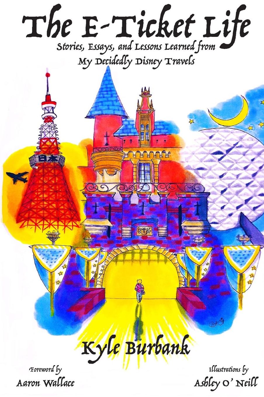 The E-Ticket Life: Stories, Essays, and Lessons Learned from My Decidedly Disney Travels