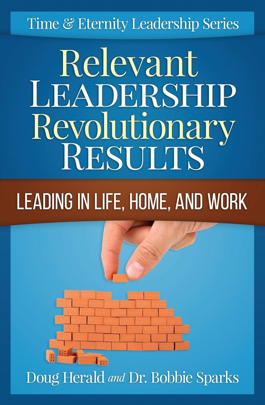 Relevant Leadership Revolutionary Results: Leading in Life, Home, and Work