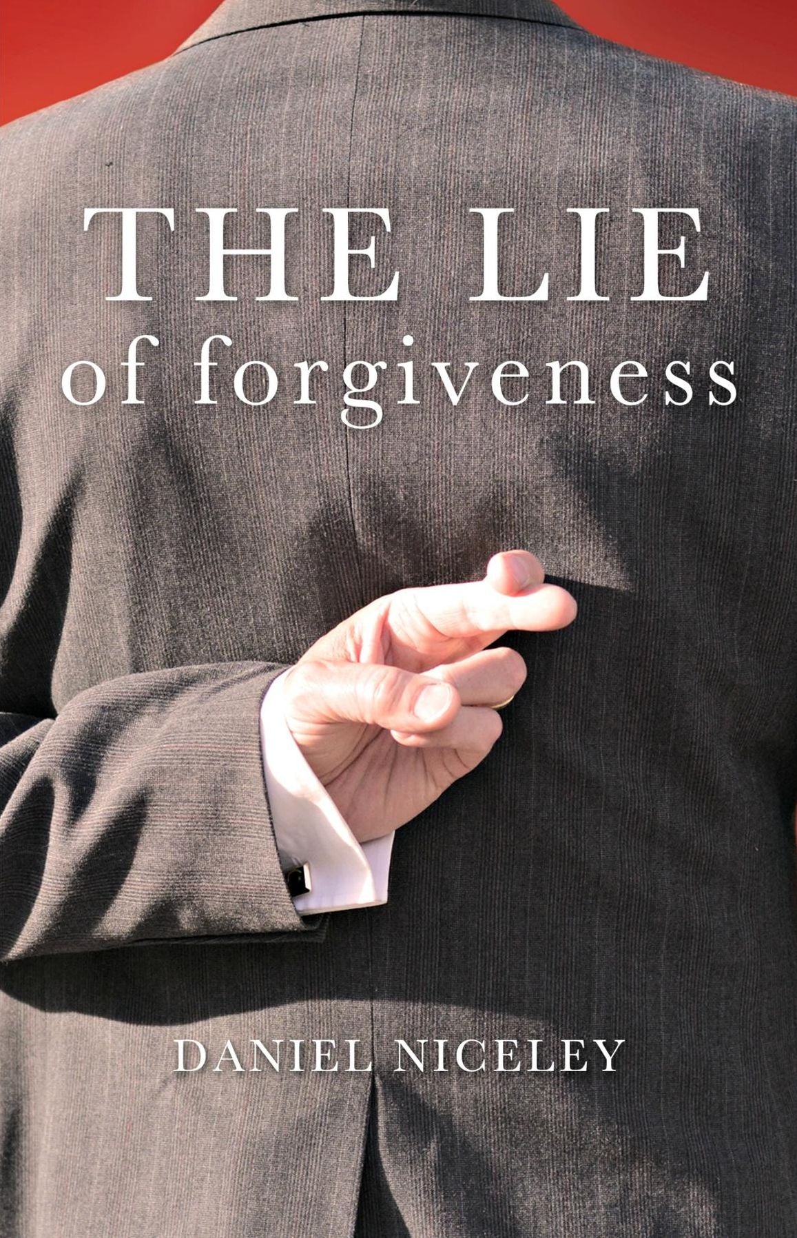 The Lie of Forgiveness