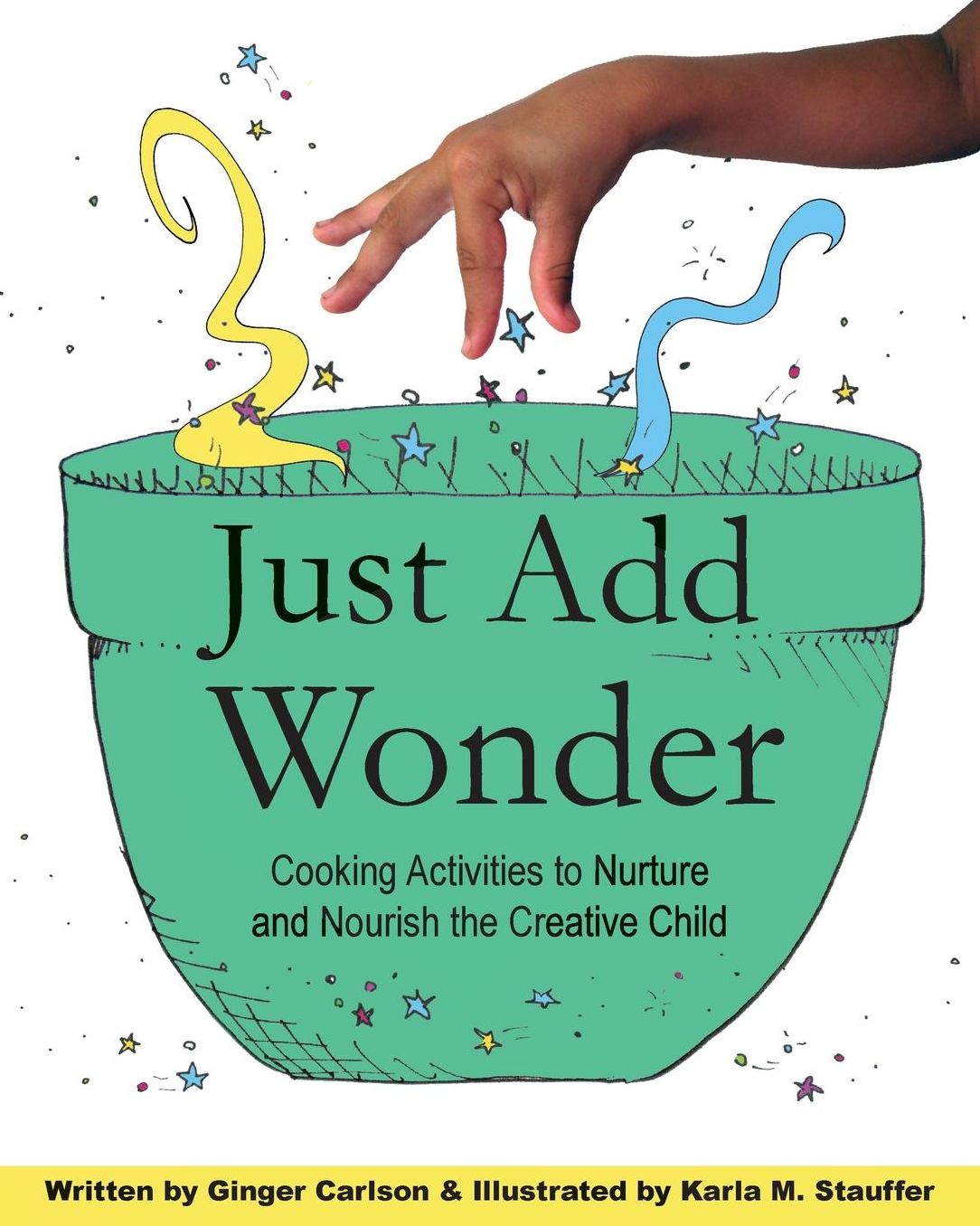 Just Add Wonder: Cooking Activities to Nurture & Nourish the Creative Child