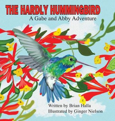 The Hardly Hummingbird: A Gabe and Abby Adventure