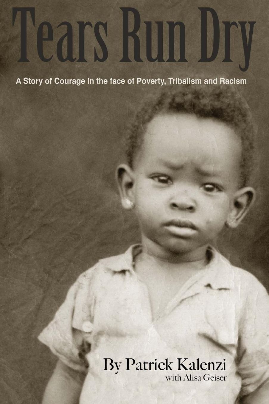 Tears Run Dry: A Story of Courage in the face of Poverty, Tribalism and Racism