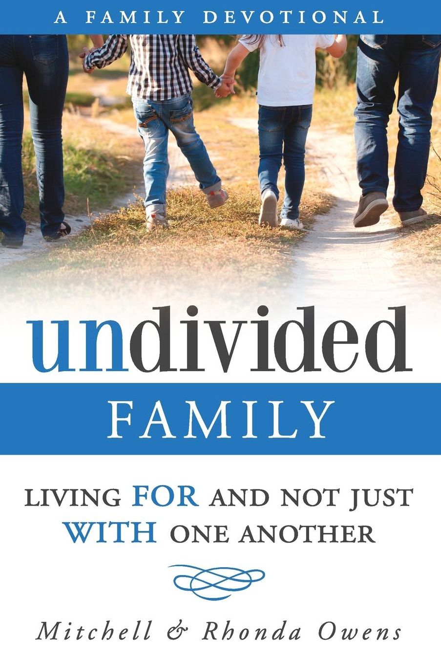 Undivided: A Family Devotional: Living FOR And Not Just WITH One Another