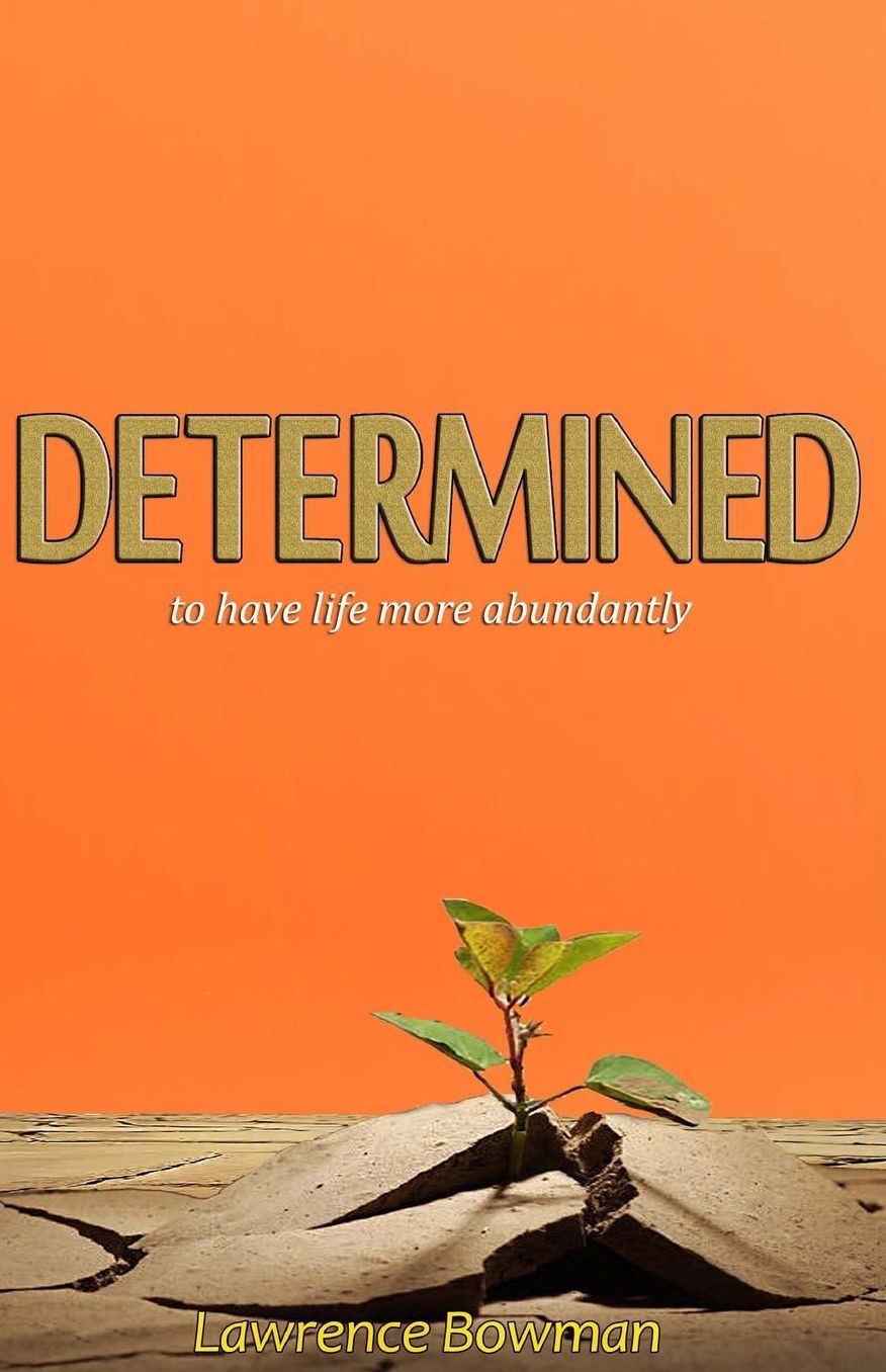 Determined: to have life more abundantly