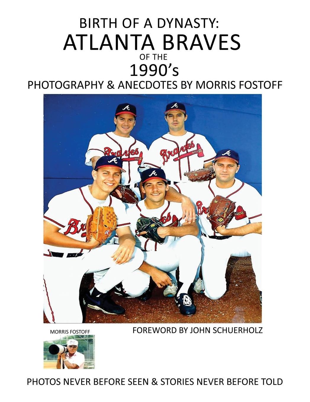 Birth of a Dynasty: Atlanta Braves of the 1990's: photography & anecdotes by Morris Fostoff