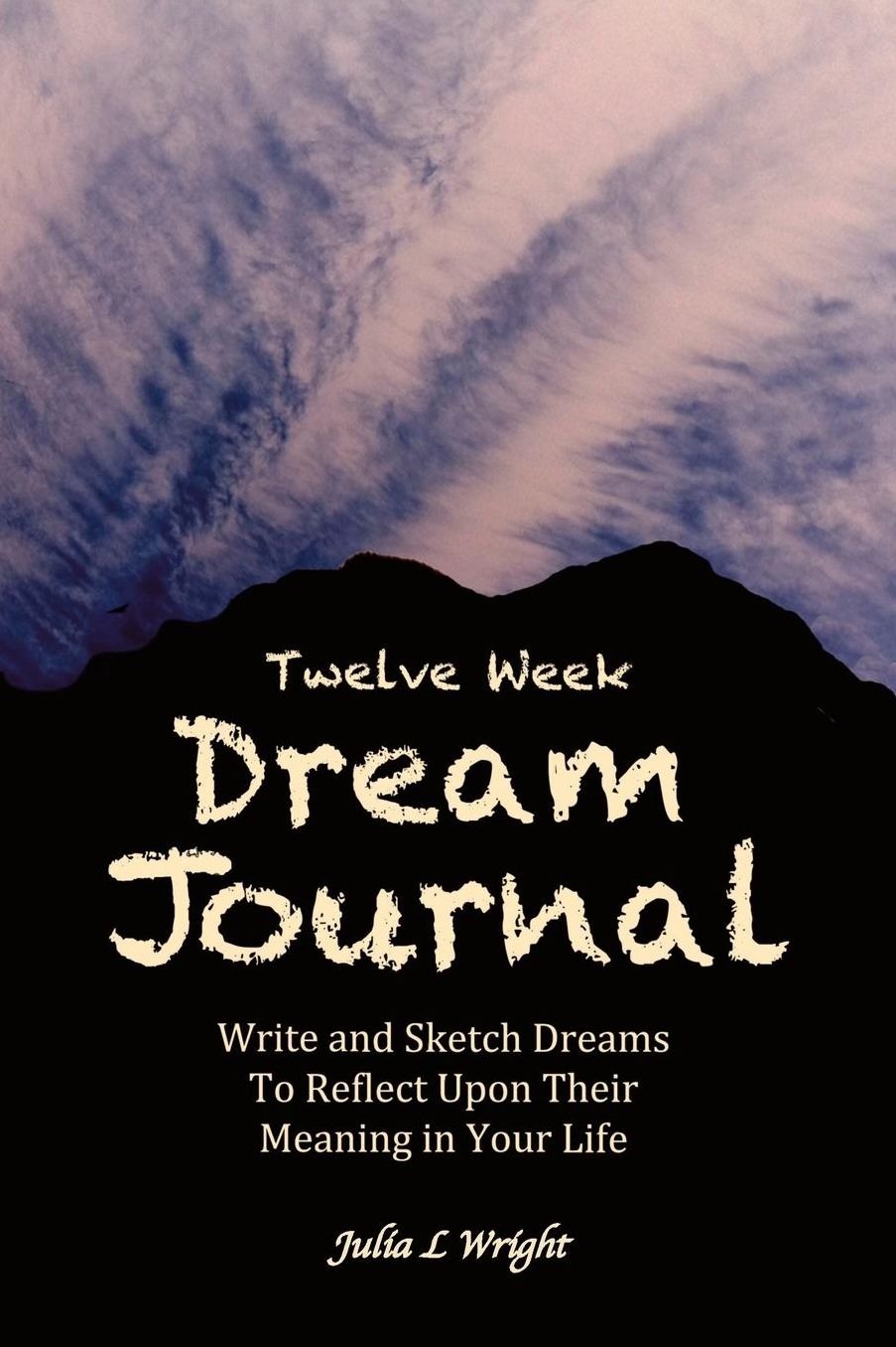 12 Week Dream Journal: Write and Sketch Dreams to Reflect Upon Their Meaning in Your Life