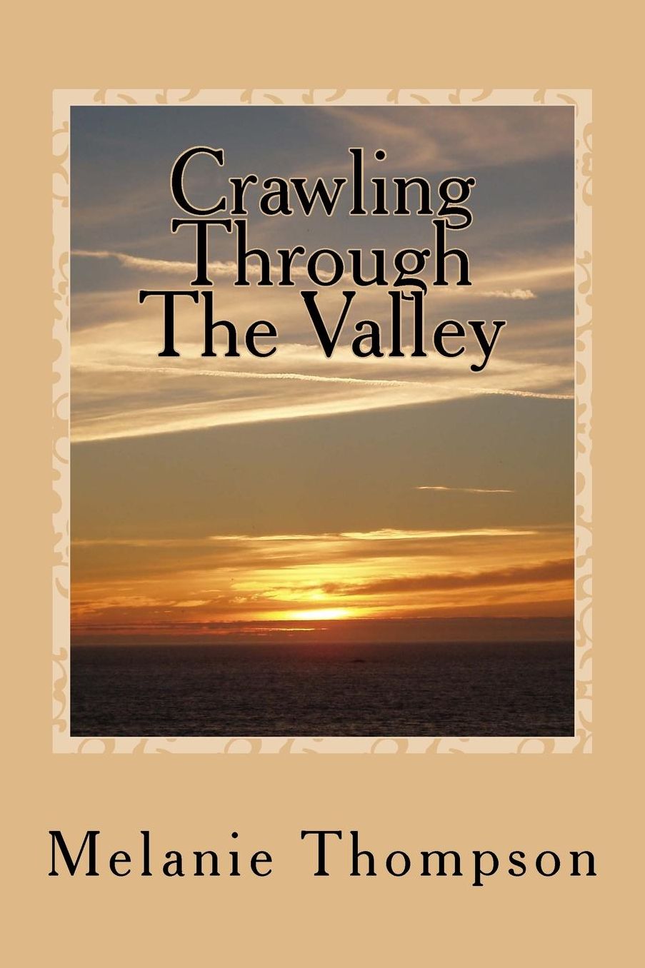 Crawling Through The Valley: One woman's Spiritual Journey