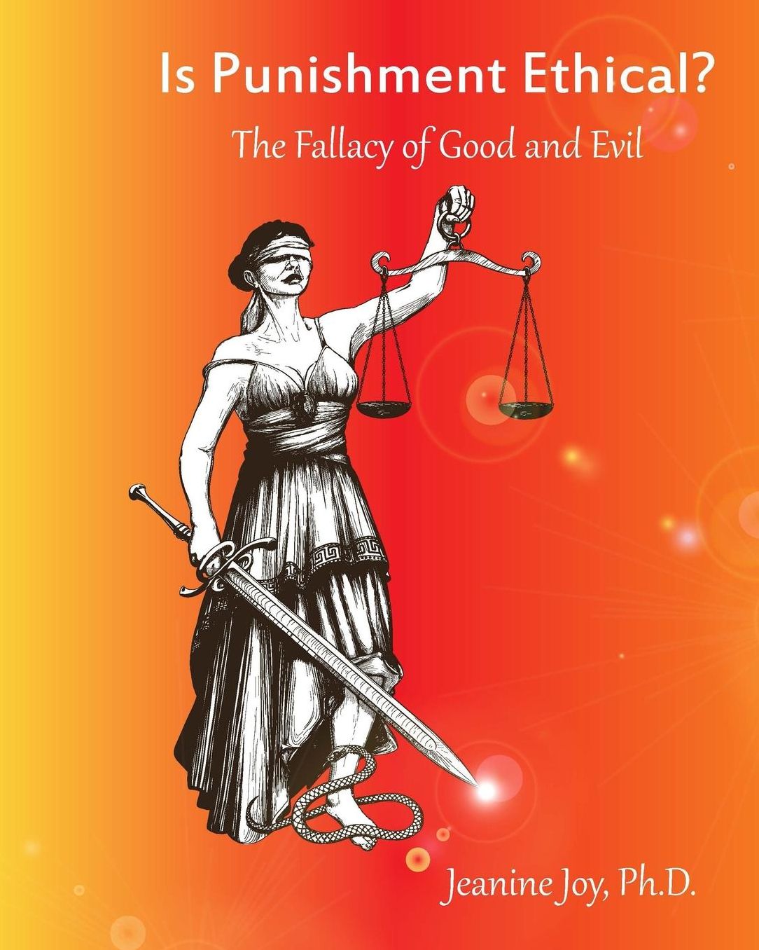 Is Punishment Ethical?: The Fallacy of Good and Evil--A Thesis