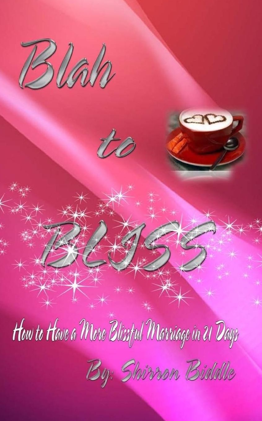 Blah to Bliss: How to Have a More Blissful Marriage in 21 Days