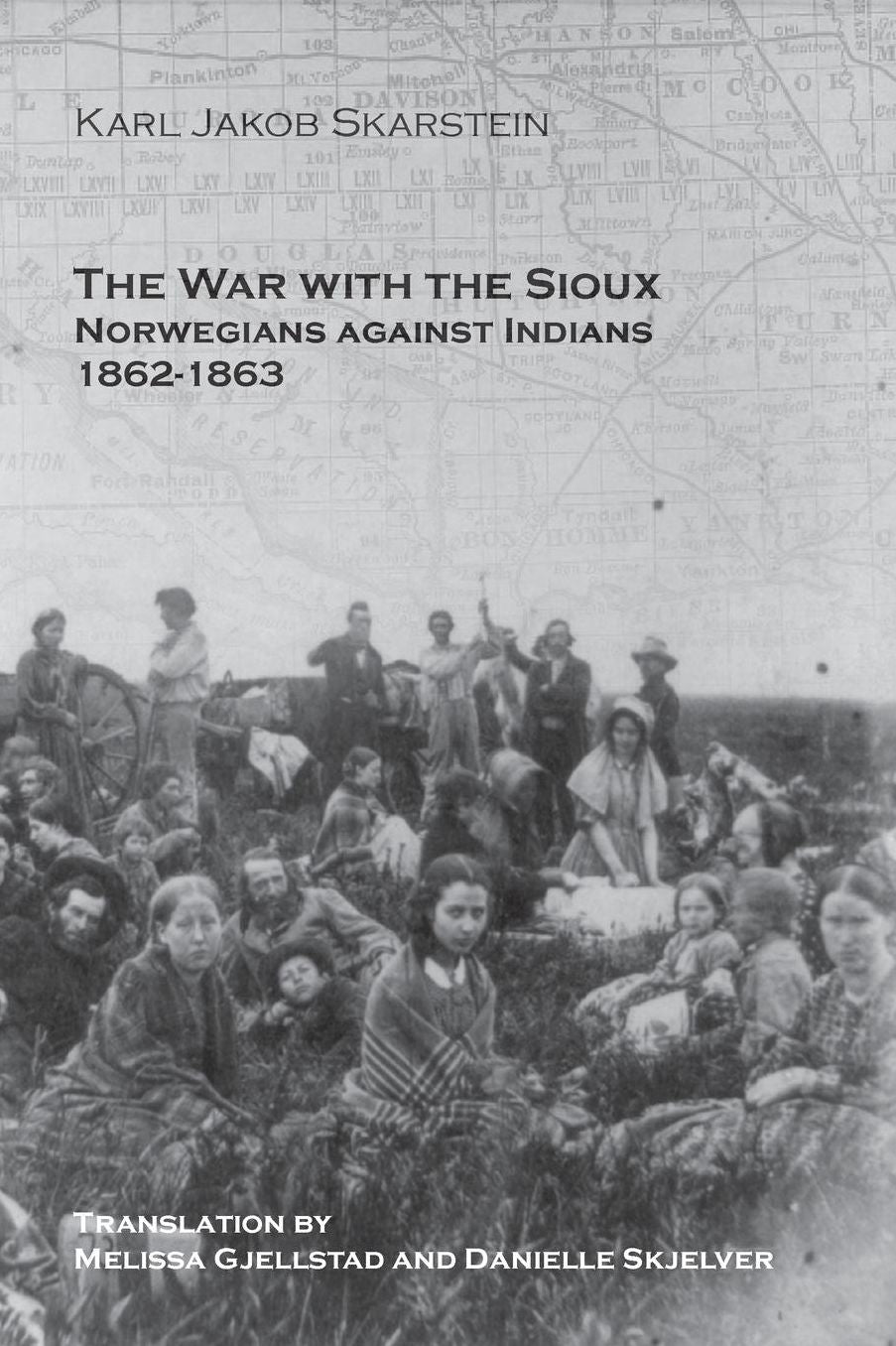 The War with the Sioux: Norwegians against Indians 1862-1863