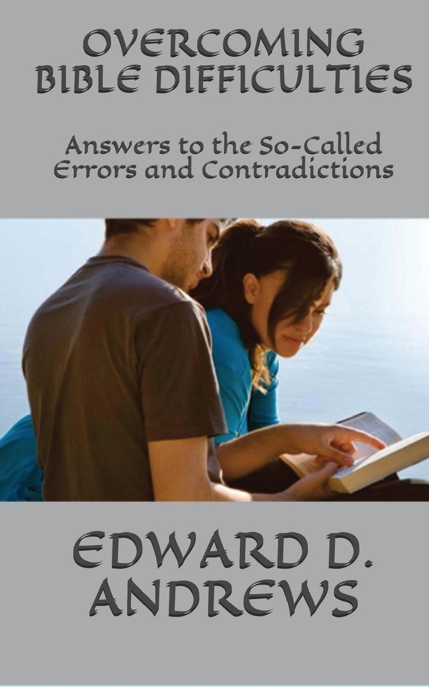 OVERCOMING BIBLE DIFFICULTIES: Answers to the So-Called Errors and Contradictions