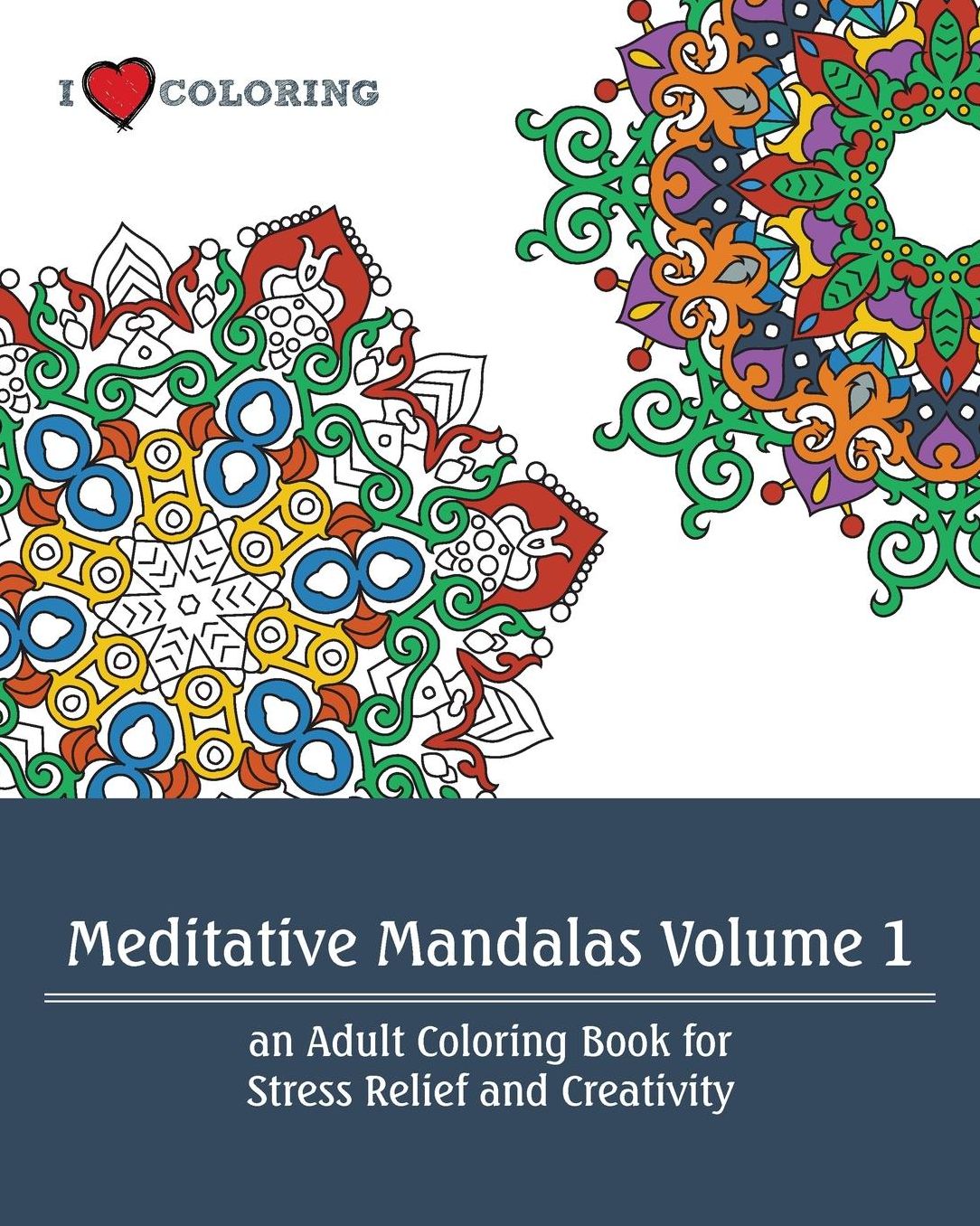 Meditative Mandalas Volume 1: An Adult Coloring Book for Stress Relief and Creativity