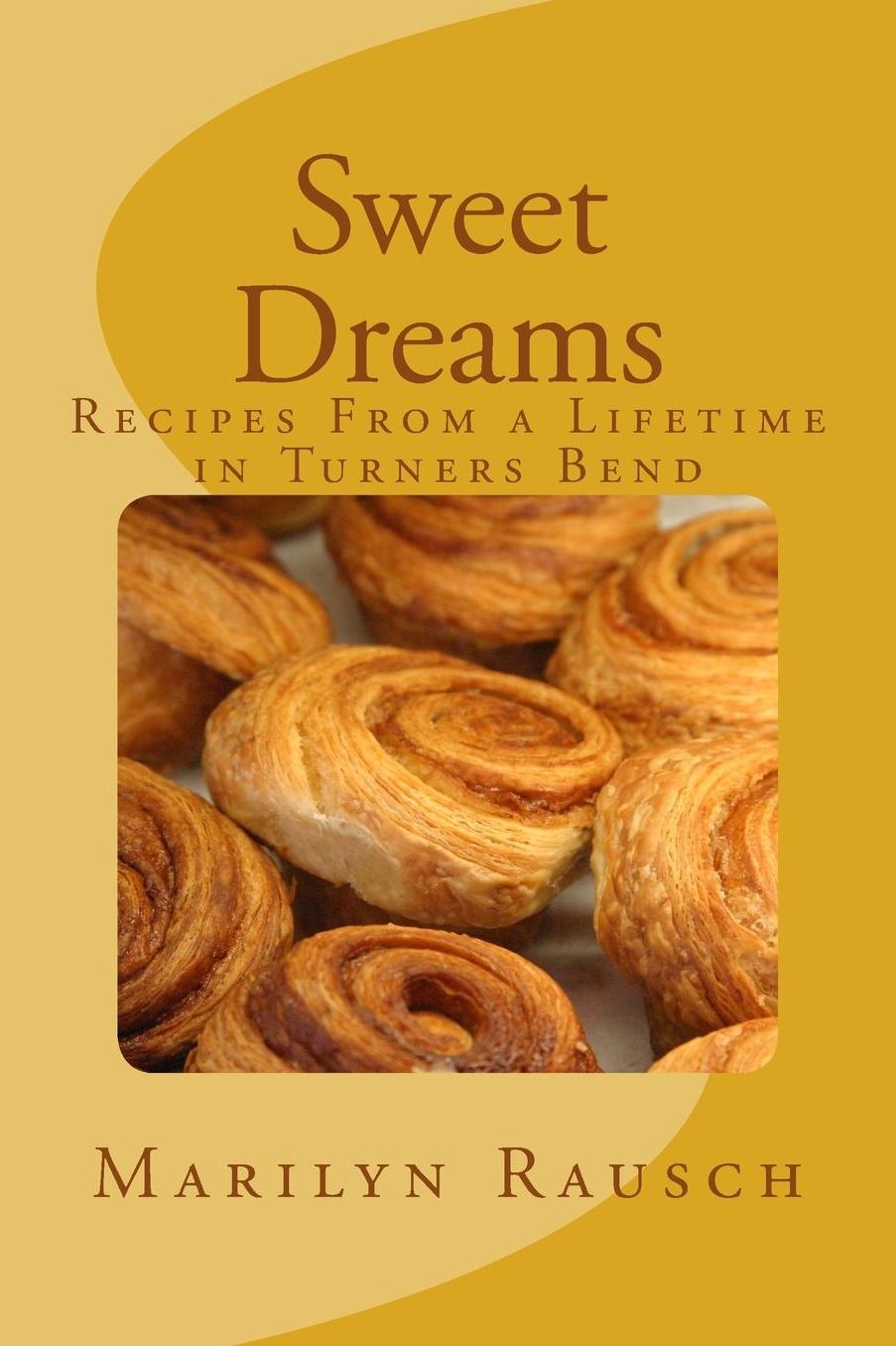 Sweet Dreams: Recipes From a Lifetime in Turners Bend