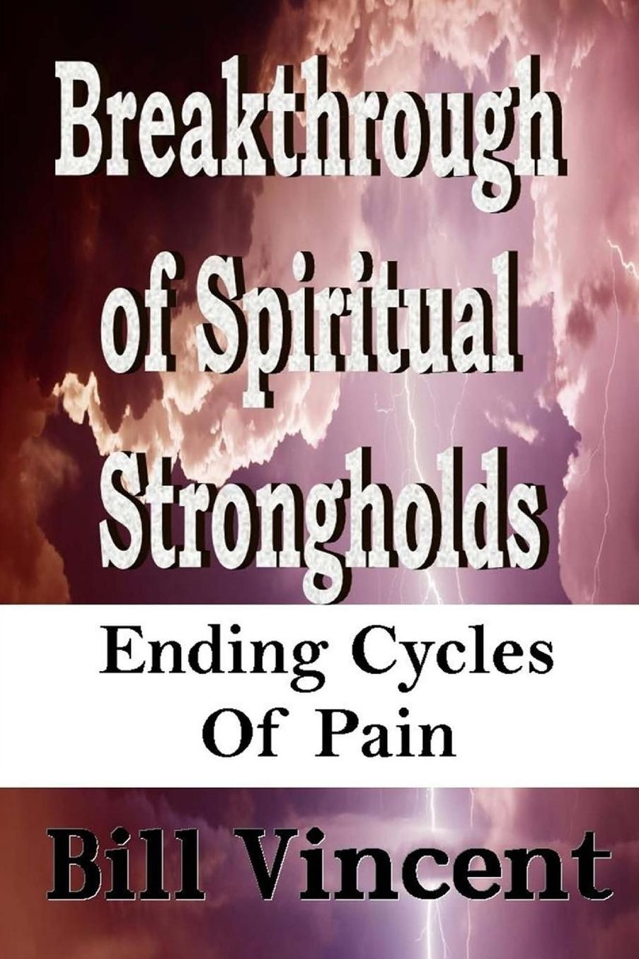 Breakthrough of Spiritual Strongholds: Ending Cycles of Pain