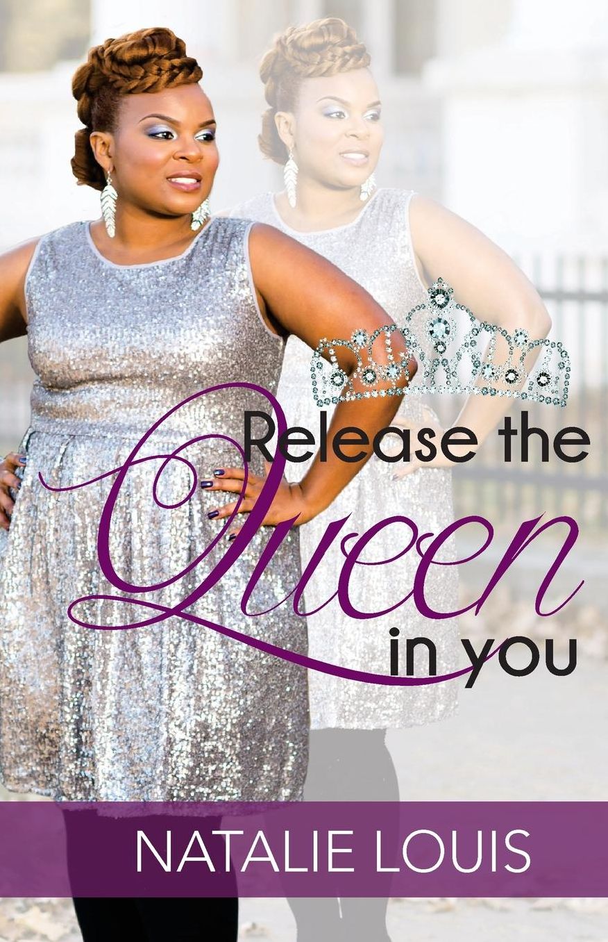 Release The Queen In You: Arise And Be Who God Called You To Be!