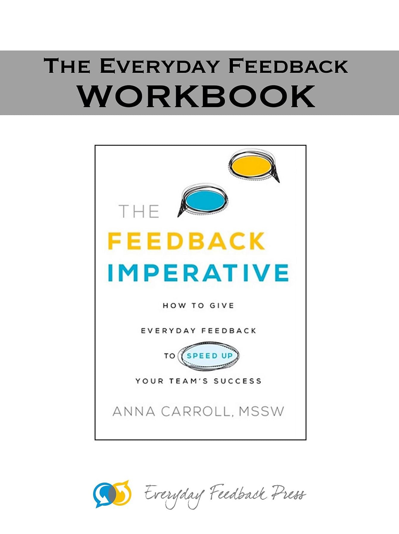 Everyday Feedback - The Workbook: How to Use the Everyday Feedback Method with Your Team.