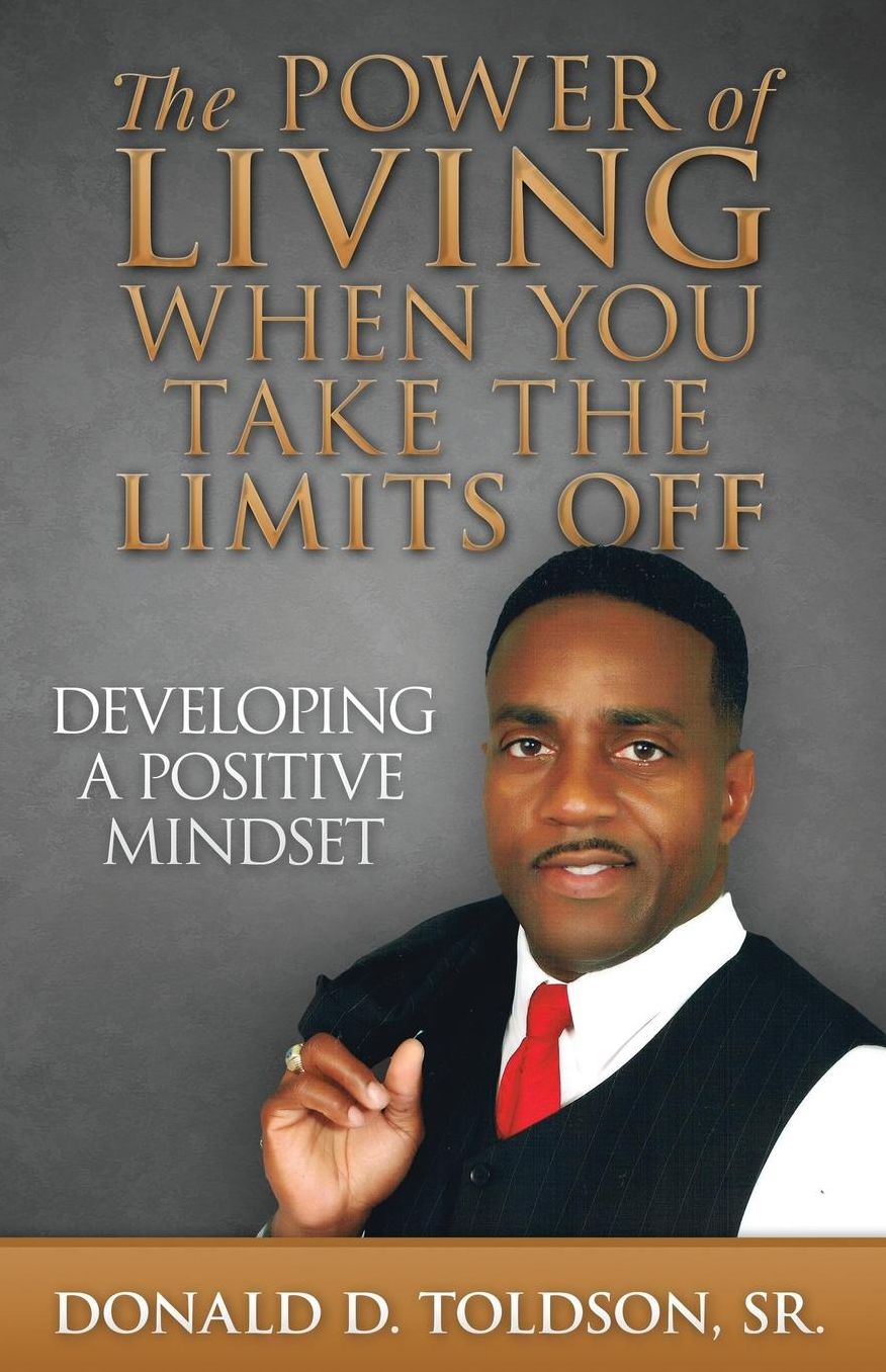 THE POWER OF LIVING WHEN YOU TAKE THE LIMITS OFF: DEVELOPING A POSITIVE MINDSET