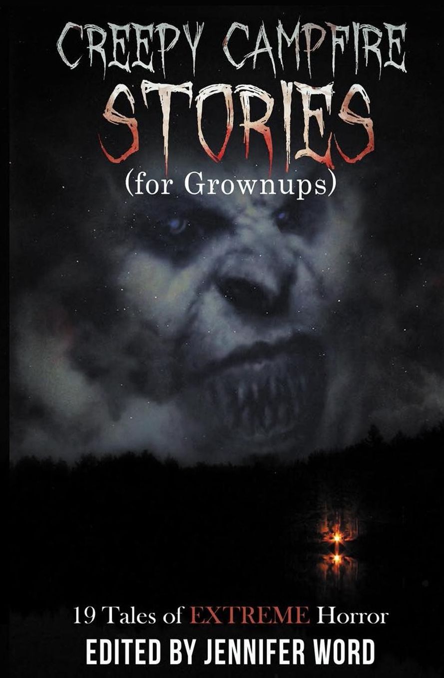 Creepy Campfire Stories (for Grownups): 19 Tales of EXTREME Horror