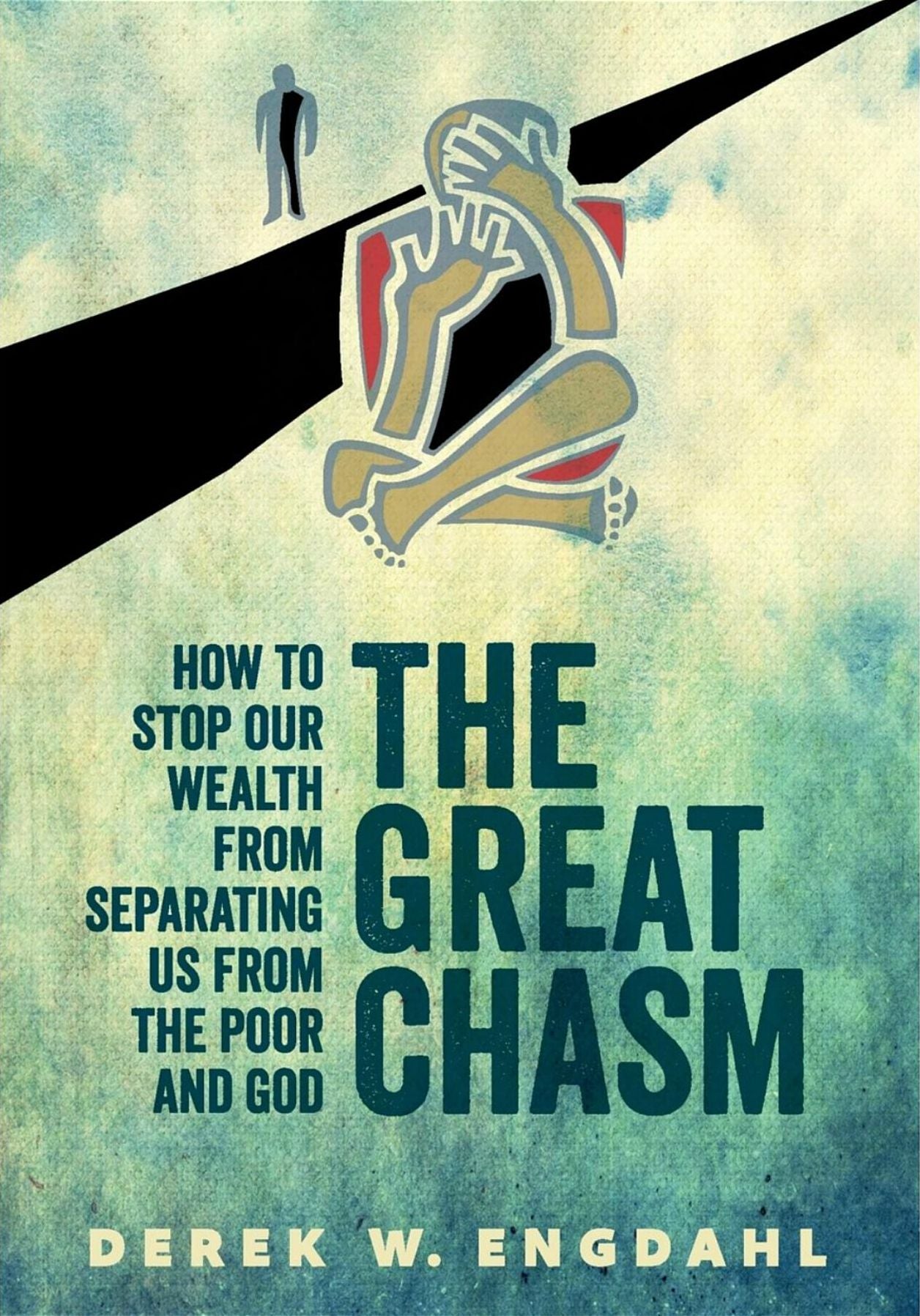 The Great Chasm: How to Stop Our Wealth from Separating Us from the Poor and God