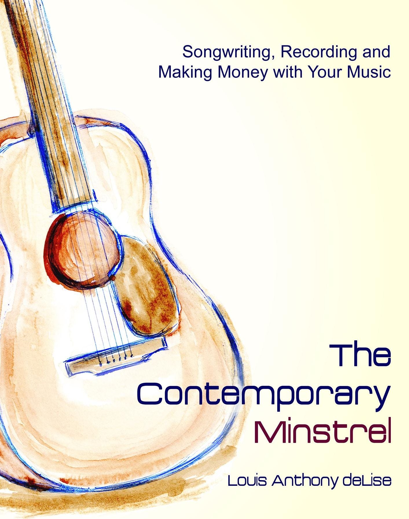 The Contemporary Minstrel: Songwriting, Recording and Making Money with Your Music