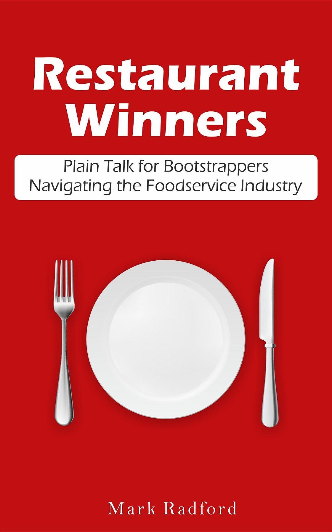 Restaurant Winners: Plain Talk for Bootstrappers Navigating the Foodservice Industry