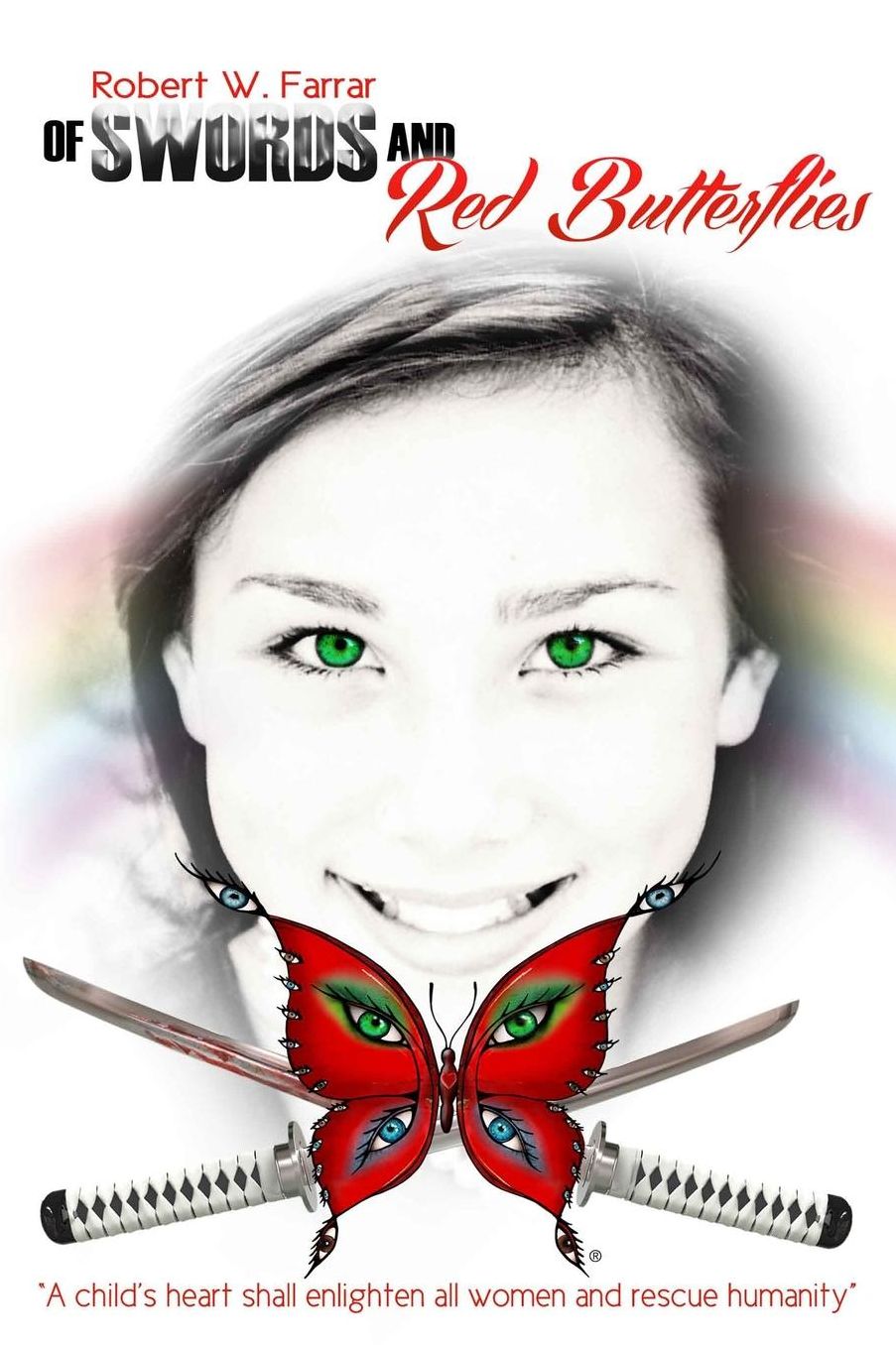 Of Swords and Red Butterflies: A child's heart shall enlighten all women and rescue humanity