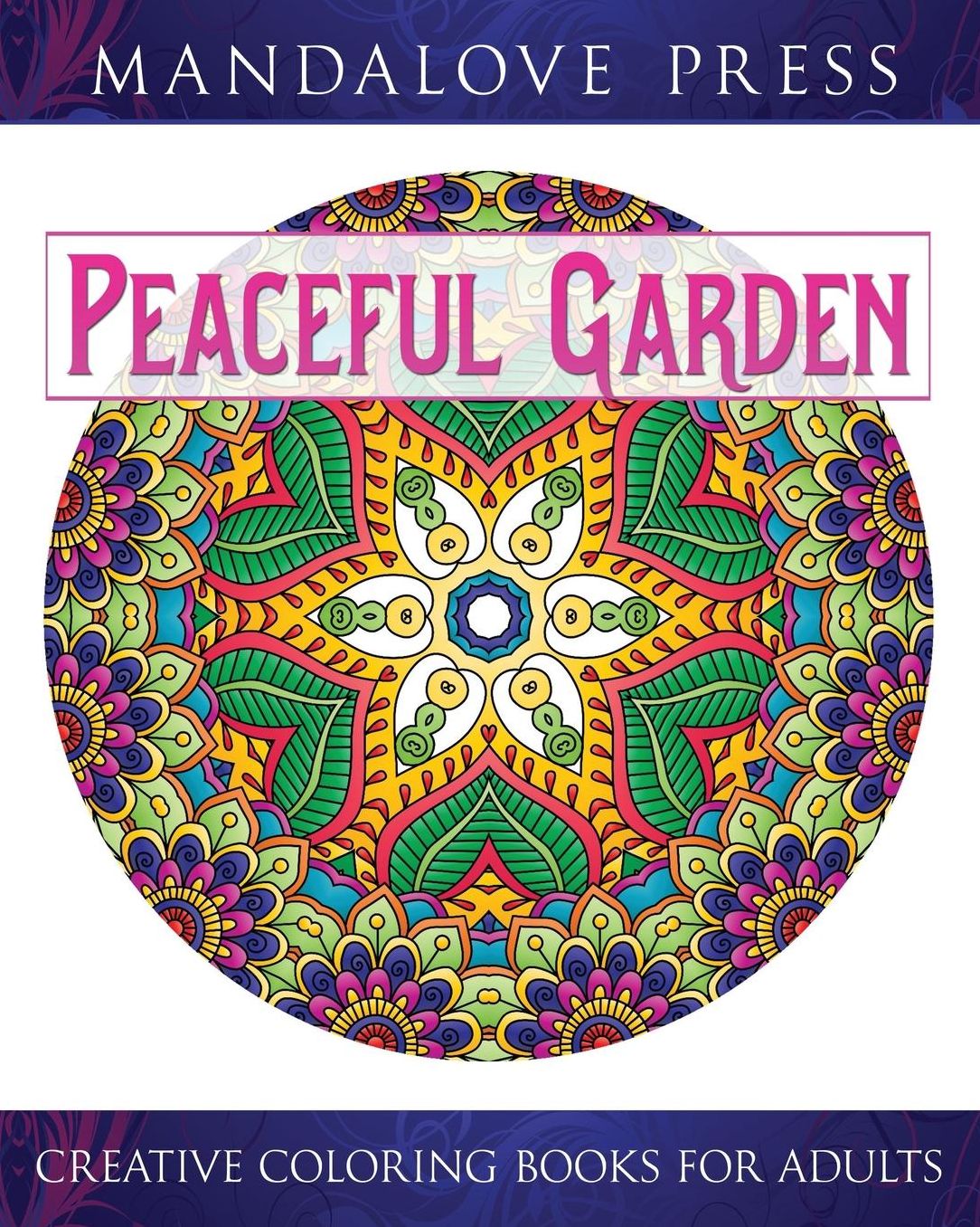 Peaceful Garden: Life Began In A Garden: A Creative Coloring Book for the Family! Take a walk through these garden-creature inspired coloring pages