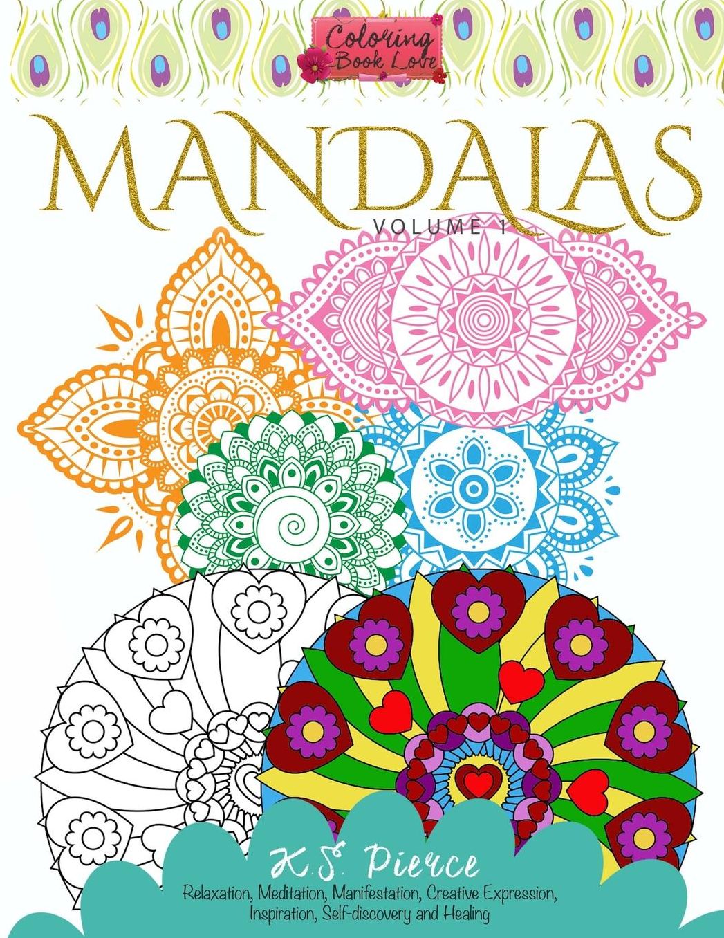 Coloring Book Love Mandalas: Relaxation, Meditation, Manifestation, Creative Expression, Inspiration, Self-discovery and Healing