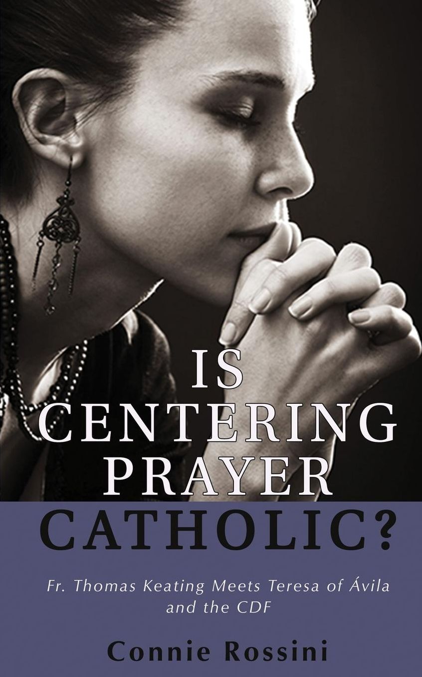 Is Centering Prayer Catholic?: Fr. Thomas Keating Meets Teresa of Avila and the CDF