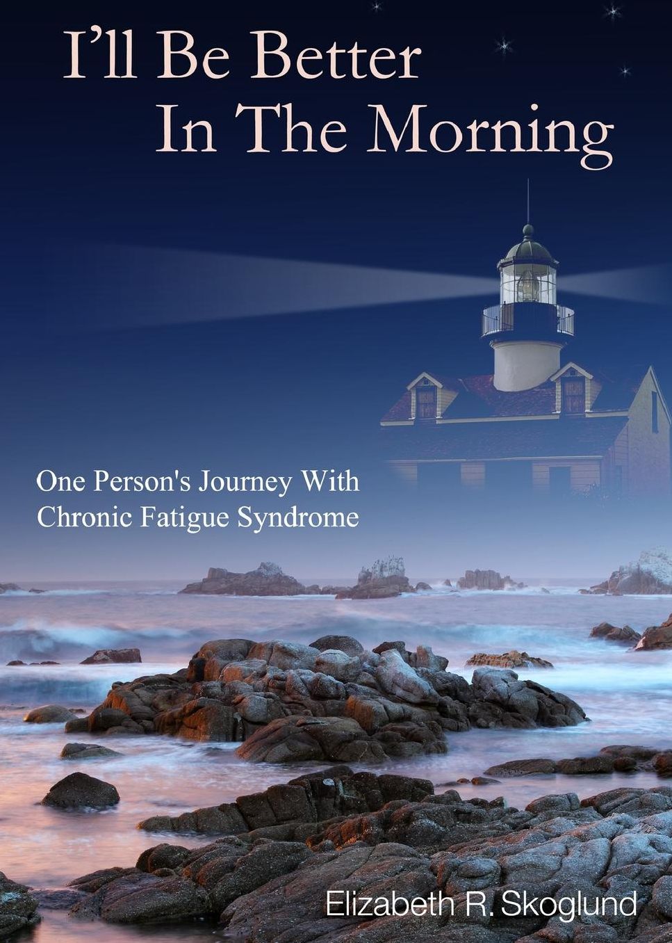 I'll Be Better in the Morning: One Person's Journey With Chronic Fatigue Syndrome
