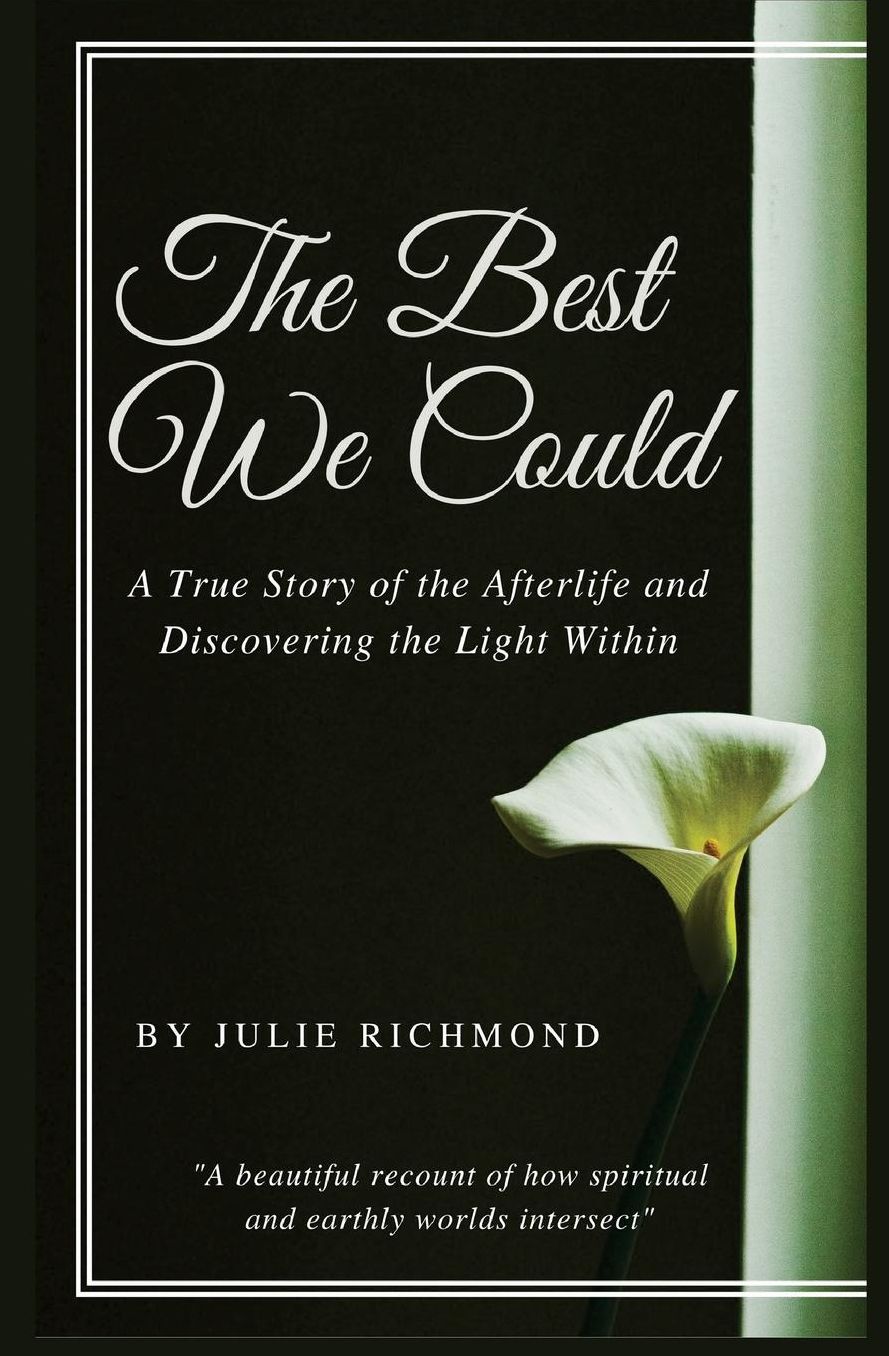 The Best We Could: A True Story of the Afterlife and Discovering the Light Within