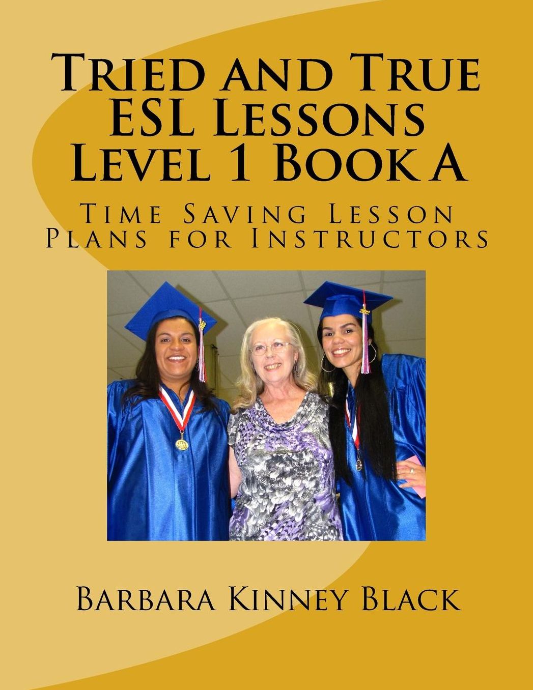 Tried and True ESL Lesson Level 1 Book A: Time Saving Plans for Instructors