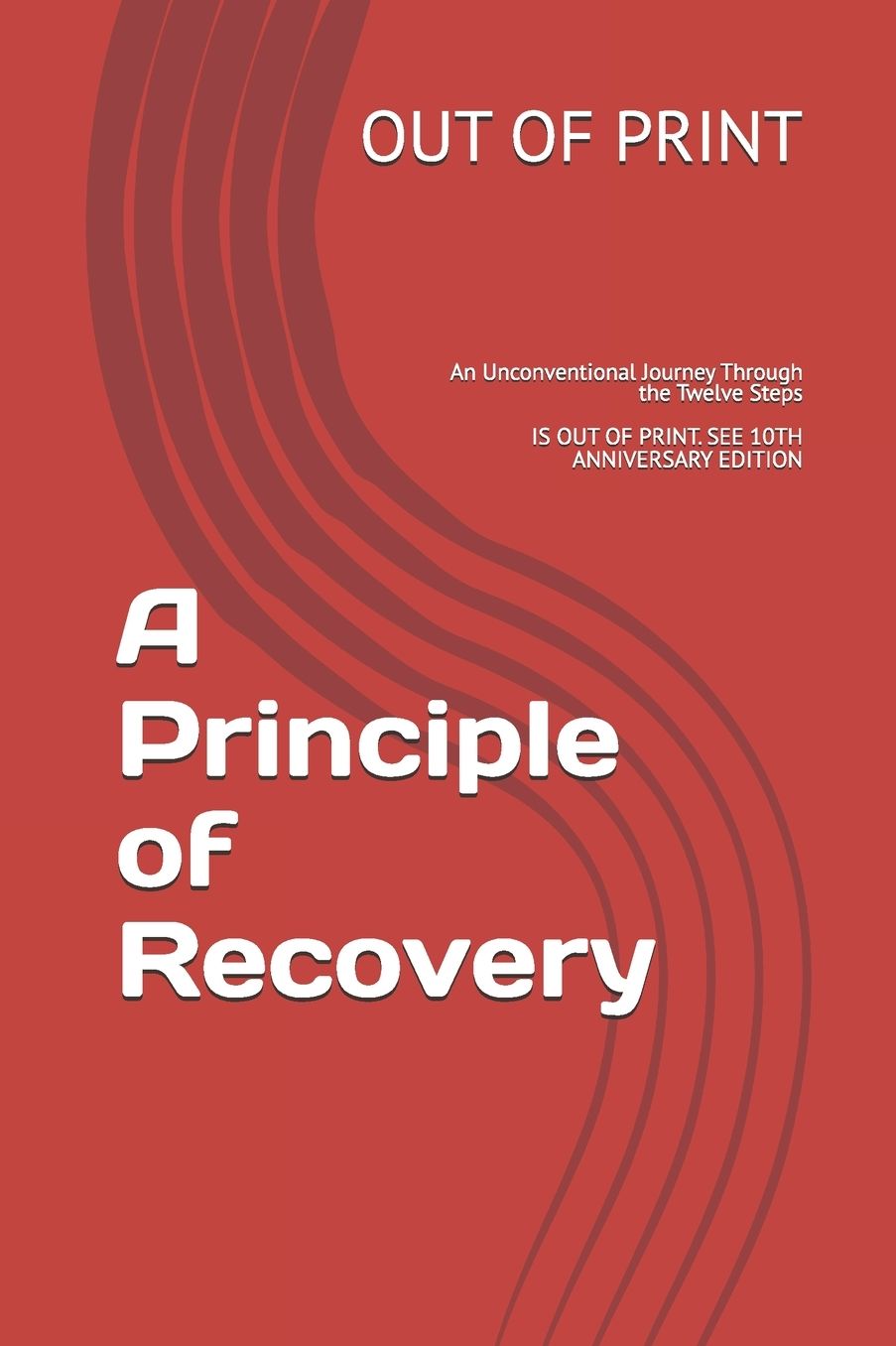 A Principle of Recovery: An Unconventional Journey Through The Twelve Steps