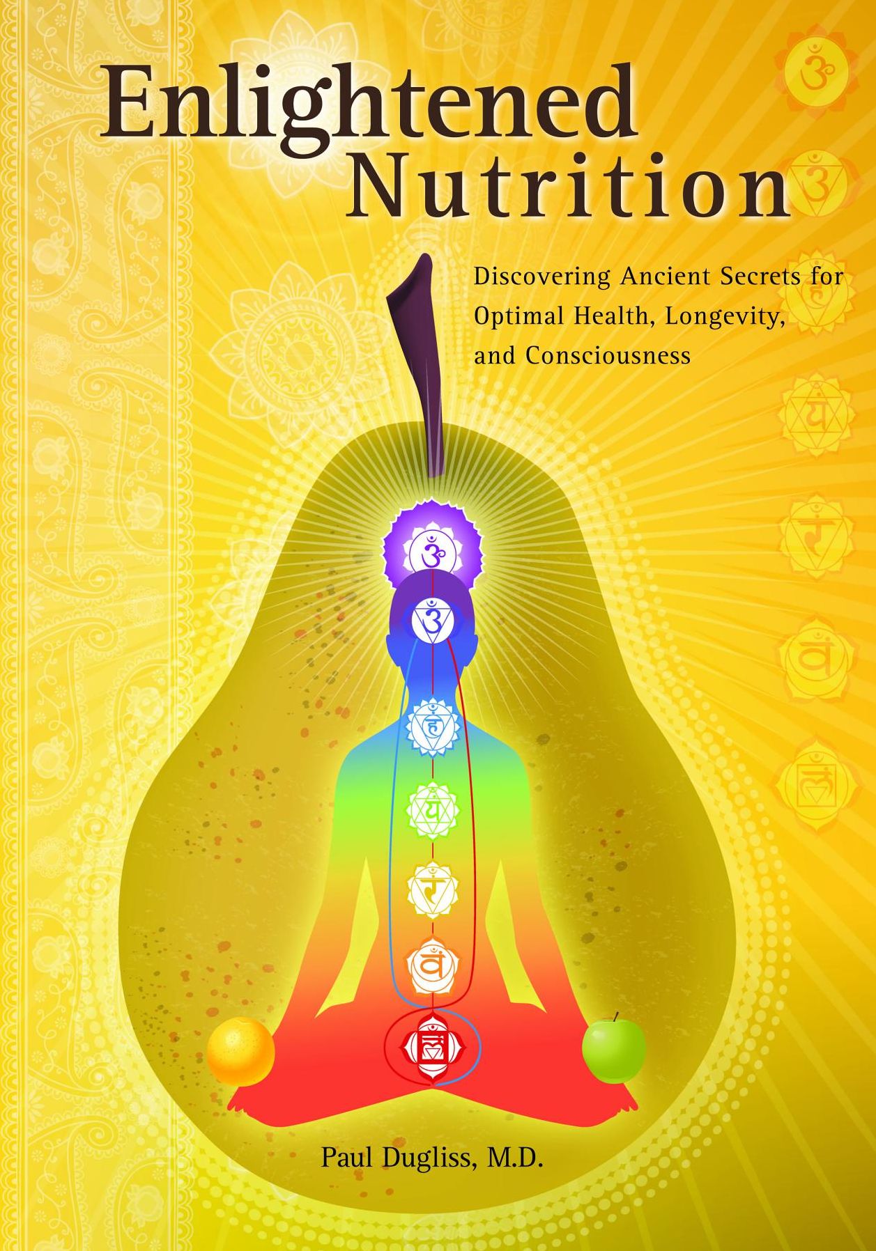 Enlightened Nutrition: Discovering Ancient Secrets for Optimal Health, Longevity and Consciousness